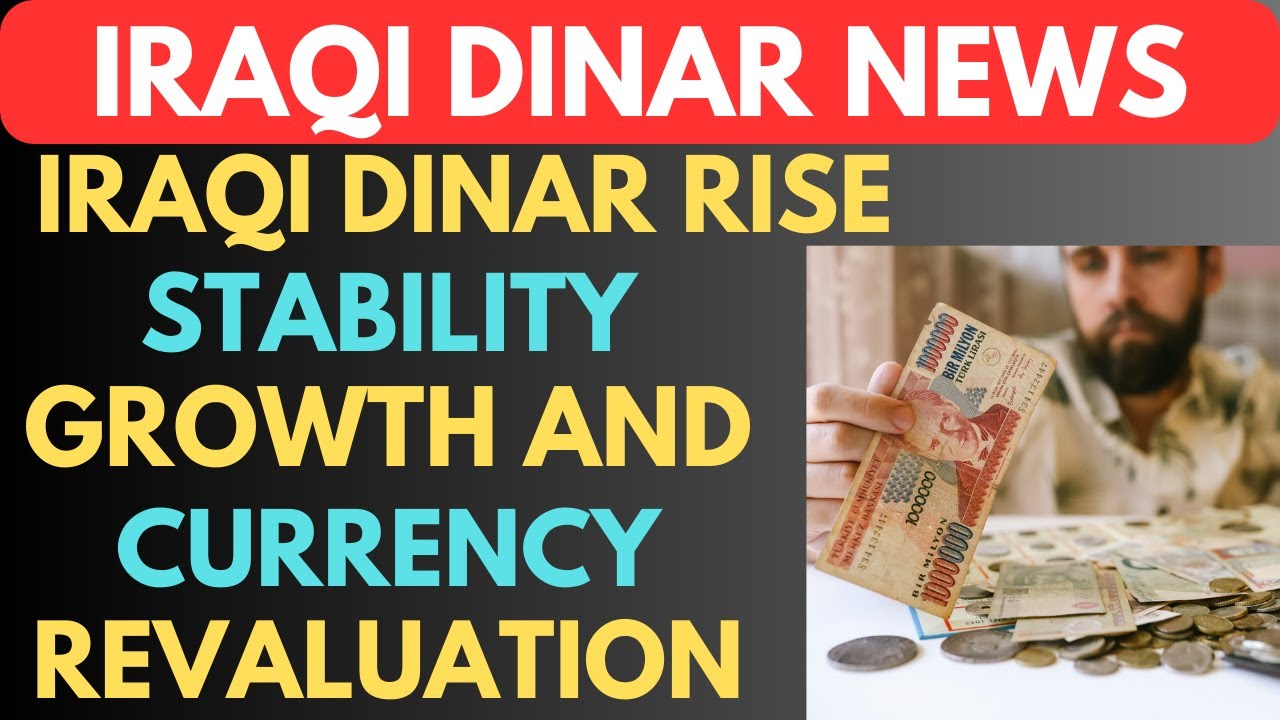 iraqi-dinar-rise-stability-growth-and-currency-revaluation-iraqi