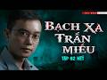 BẠCH XÀ TRẤN MIẾU TẬP 2 HẾT Truyện ma Nguyễn Huy kể mp3