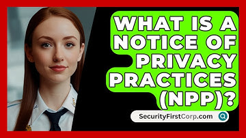 What Is A Notice Of Privacy Practices (NPP)? - SecurityFirstCorp.com