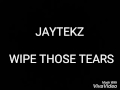 Jaytekz Wipe Those Tears Lyrics mp3