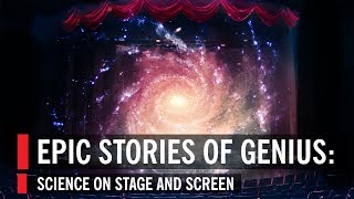 Epic Stories of Genius: Science on Stage and Screen | World Science Festival