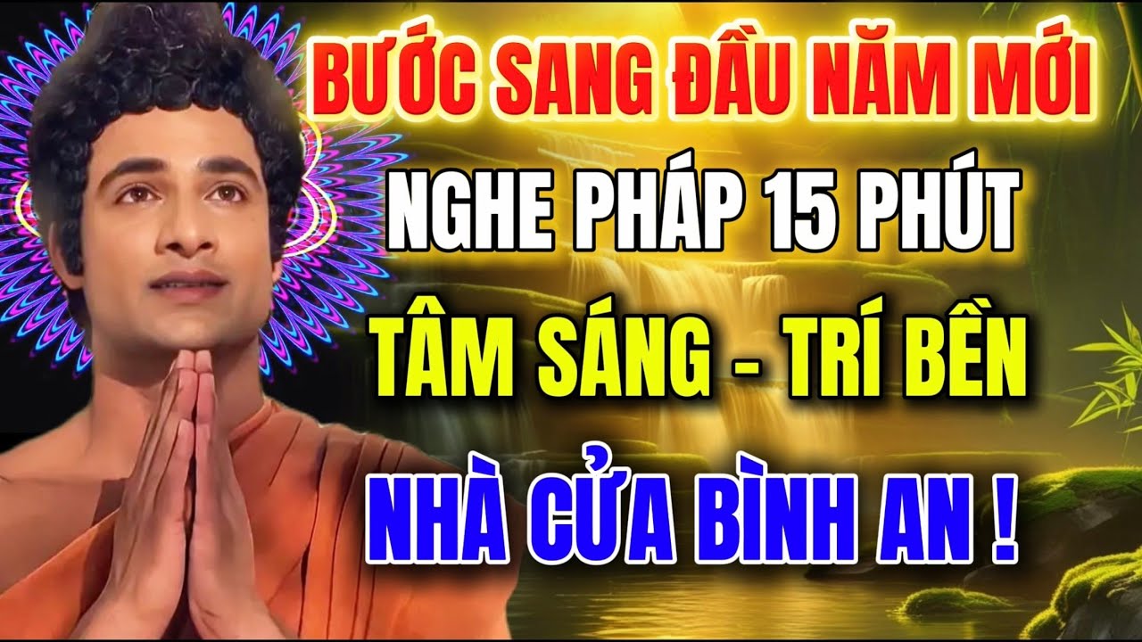 Bước Sang Ngày Đầu Năm Mới – Nghe Pháp 15 Phút Mỗi Ngày – Tâm Sáng Trí Bền !