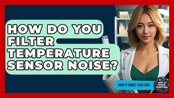 How Do You Filter Temperature Sensor Noise? - How It Comes Together
