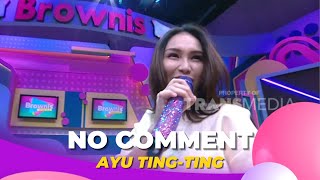 No Comment | Ayu Ting Ting | BROWNIS (1/11/22)