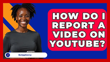 How Do I Report A Video On YouTube? - Be App Savvy