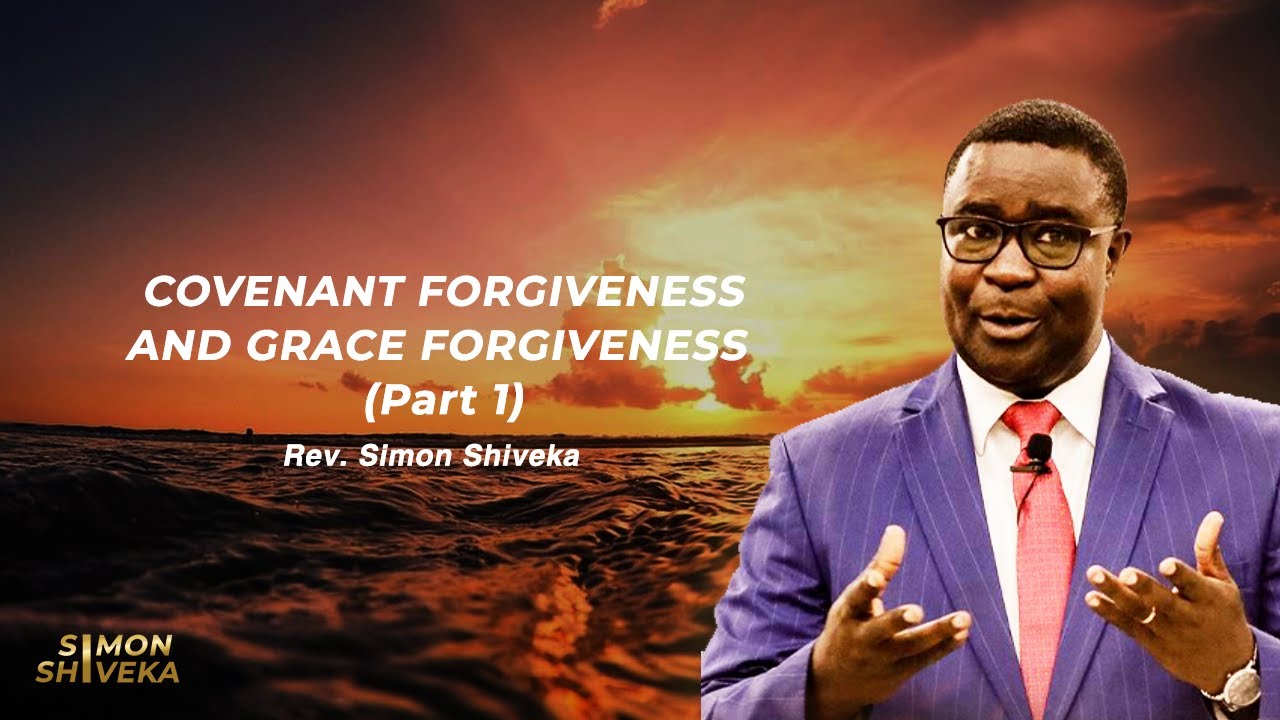 Covenant Forgiveness and Grace Forgiveness Prt 1 - Rev. Simon Shiveka