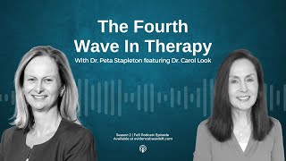 Season 2: The 4th Wave in Therapy with Dr Carol Look
