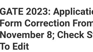 GATE 2023 APPLICATION CORRECTION START TODAY, HOW TO MAKE CORRECTION,LATEST NEWS GATE EXAM DATE
