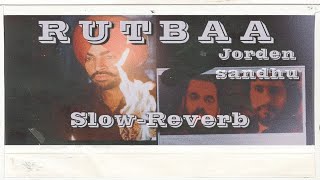 Rutbaa song,Jordan Sandhu(Slow-Reverb)HD quility