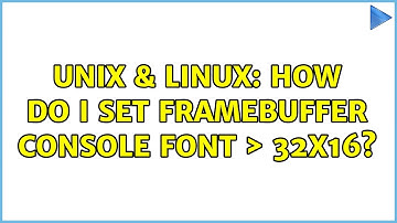 Unix & Linux: How do i set framebuffer console font ＞ 32x16?