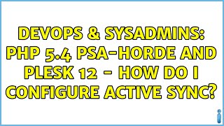 DevOps & SysAdmins: PHP 5.4 PSA-Horde and Plesk 12 - How do I configure Active Sync?