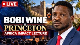 🔴 LIVE: BOBI WINE AT PRINCETON UNIVERSITY | Africa Impact Lecture 2026