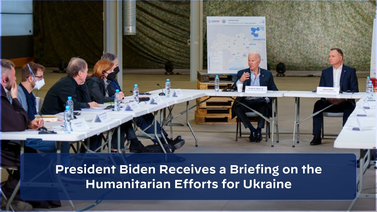 President Biden Receives a Briefing on the Humanitarian Efforts for Ukraine