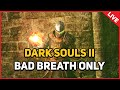 Dark Souls 2 : Bad Breath Only (LIVE)