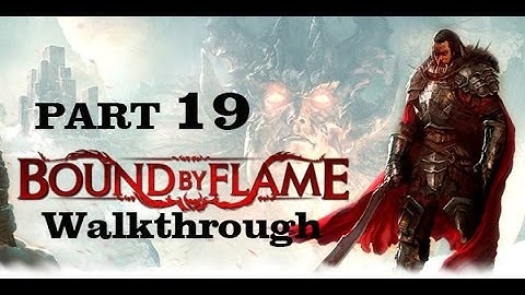 Bound By Flame Part 19 Walkthrough Playthrough Gameplay HD [PS3/PS4/Xbox360/PC]
