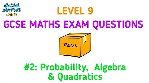Level 9 GCSE Maths Exam Question #2: Probability, Algebra & Quadratics