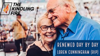 Renewed Day by Day- Loren Cunningham (RIP)- YWAM founder- Kindling Fire with Troy Mangum