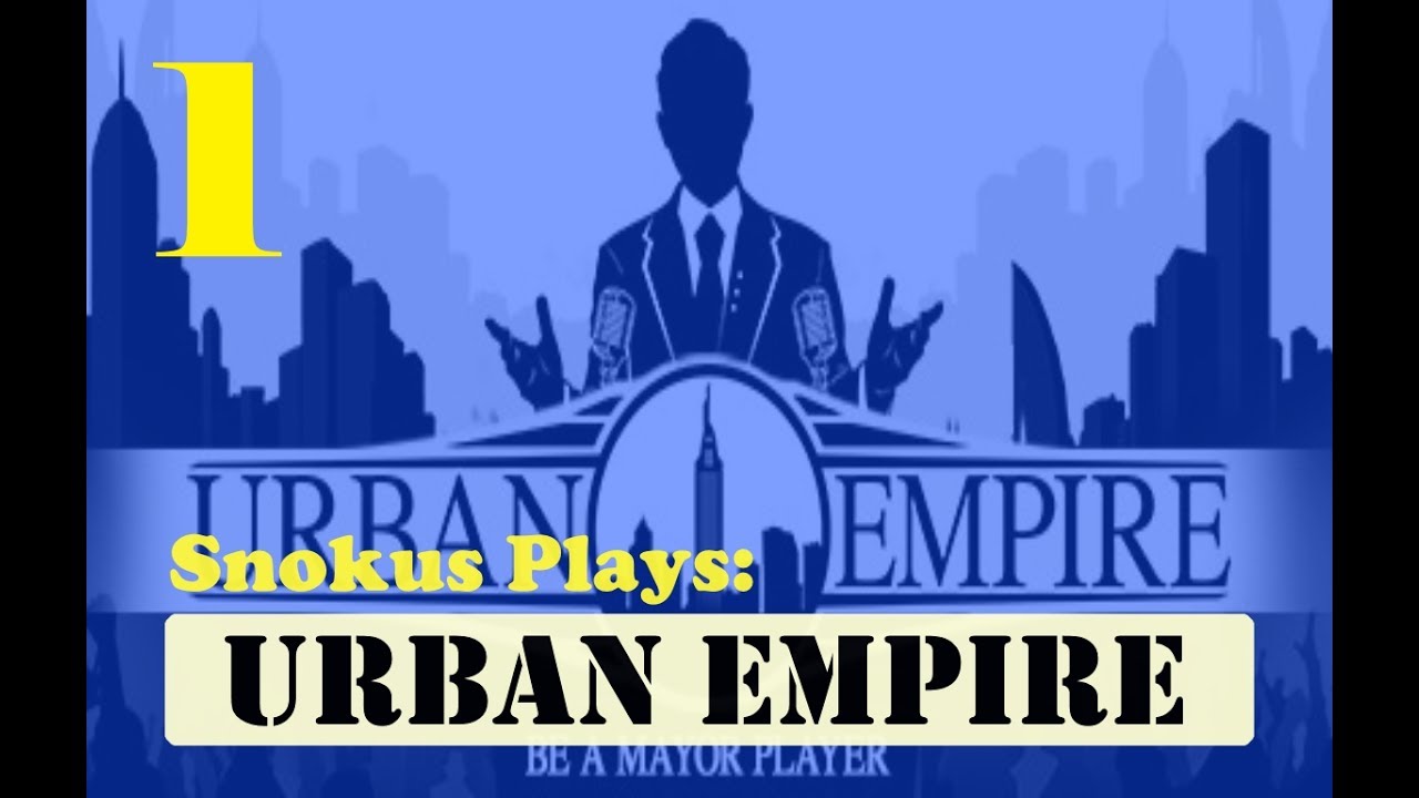Snokus Plays: Urban Empire (Part 1) [Dynasty]