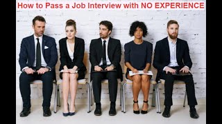 How to Pass a Job Interview with NO EXPERIENCE! (Top 7 First Job Interview Tips)