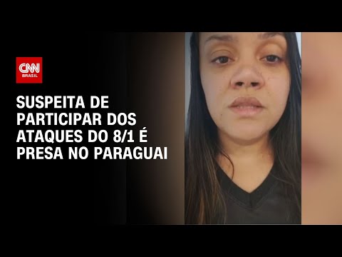 Suspeita de participar dos ataques de 8/1 é presa no Paraguai | AGORA TARDE