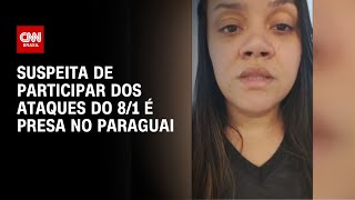 Suspeita de participar dos ataques de 8/1 é presa no Paraguai | AGORA TARDE