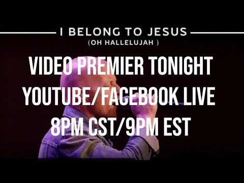 I Belong To Jesus (Live) video Premiere