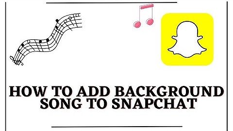 how to add background song, music on Snapchat