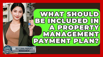 What Should Be Included In A Property Management Payment Plan? - Mastering Property Management