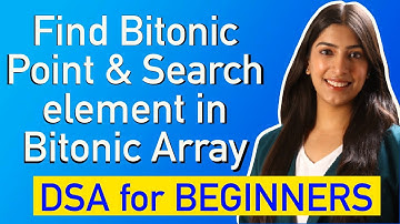 9. Find Bitonic Point & Search Element in Bitonic Array | Variations of Binary Search with Code 🔥🚀