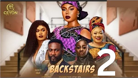 BACK STAIRS 2 (Trending Nollywood Movie) Nancy Isime, Priscilla Okpara, Ayo Adesanya #2024 #newmovie