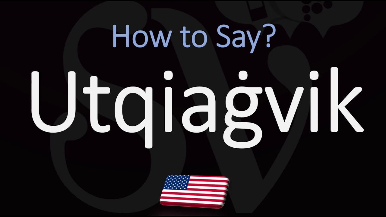 How to Pronounce Utqiaġvik? (CORRECTLY) YouTube