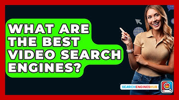 What Are The Best Video Search Engines? - SearchEnginesHub.com