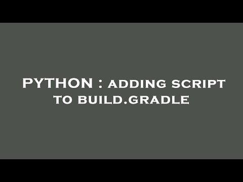 PYTHON : adding script to build.gradle