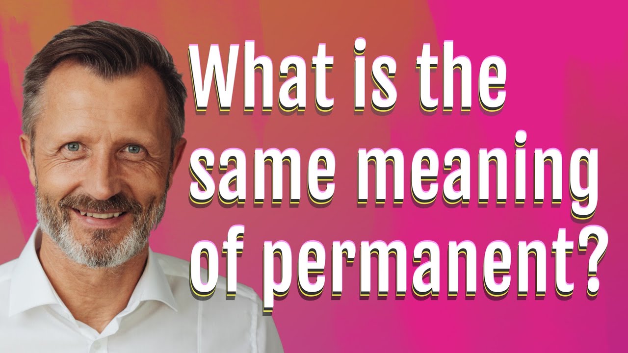 What is the same meaning of permanent?
