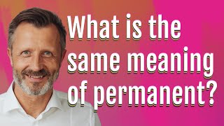 What is the same meaning of permanent