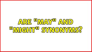 Are "may" and "might" synonyms? (2 Solutions!!)