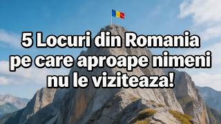 5 Locuri Din România Pe Care Aproape Nimeni Nu Le Vizitează