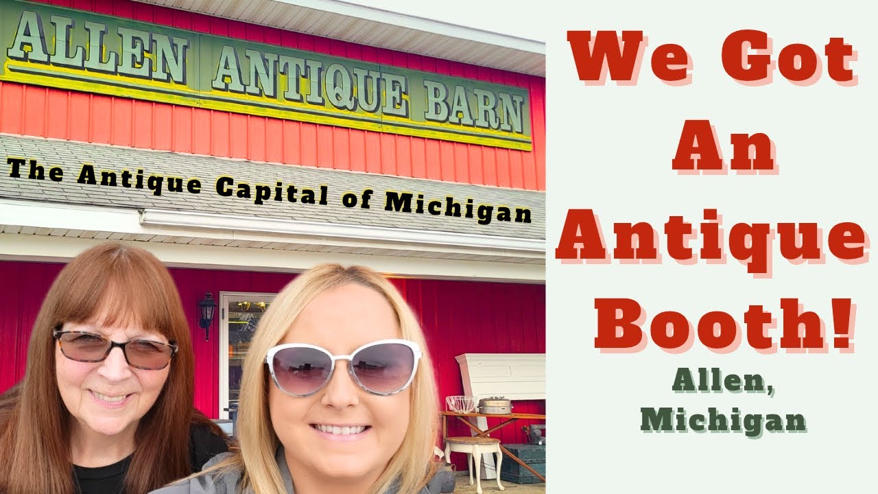 ANTIQUE CAPITAL OF MICHIGAN! Moving Into Our New Booth at the Allen ...