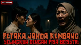 KISAH NGERI - PETAKA JANDA KEMBANG SELINGKUH DENGAN PRIA BERISTRI !