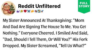 At Thanksgiving, My Sister Announced Our Parents Were Signing The Family House Over To Her