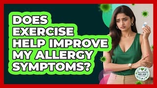 Does Exercise Help Improve My Allergy Symptoms?