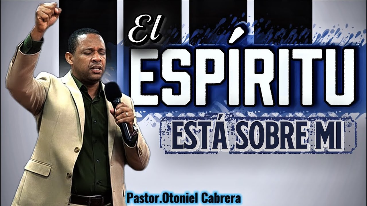 El Espíritu Del Señor está Sobre Mi | Pastor Otoniel Cabrera | Poderos Mensaje 