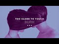 Too Close To Touch - "Burn"