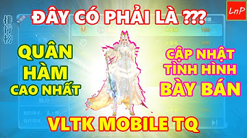 VLTK MOBILE - XUẤT HIỆN NGƯỜI SỞ HỮU QUÂN HÀM CAO NHẤT VLTKM VÀ TÌNH HÌNH BÀY BÁN NHƯ THẾ NÀO | LnP
