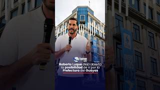 Roberto Luque deja abierta la posibilidad de ir por la Prefectura del Guayas