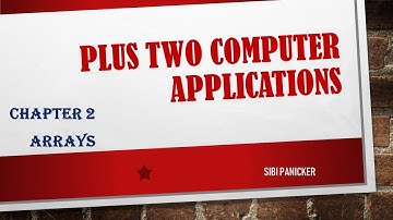 PLUS TWO COMPUTER APPLICATION#CHAPTER 2#ARRAYS #PART1#SIBI PANICKER
