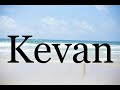 How To Pronounce Kevan🌈🌈🌈🌈🌈🌈Pronunciation Of Kevan