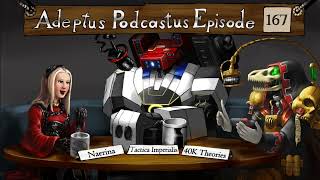Adeptus Podcastus - A Warhammer 40,000 Podcast - Episode 167 Ft. Naerina