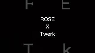 Rose X Twerk Şfet