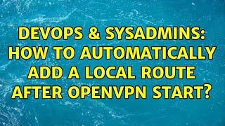 Celebrity DevOps & SysAdmins: How to automatically add a local route after OpenVPN start? (2 Solutions!!) Net Worth